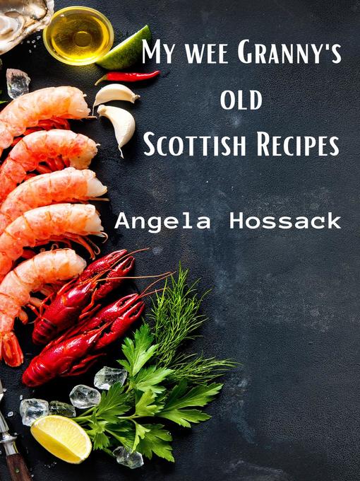 Title details for My Wee Granny's Old Scottish Recipes by Angela Hossack - Available